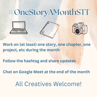 #OneStoryAMonthSTT. Sketch-like images of a laptop, notebook, and camera. Text that follows: Work on (at least) one story, one chapter, one project, etc during the month. Follow the hashtag and share updates. Chat on Google Meet at the end of the month. All Creatives Welcome!